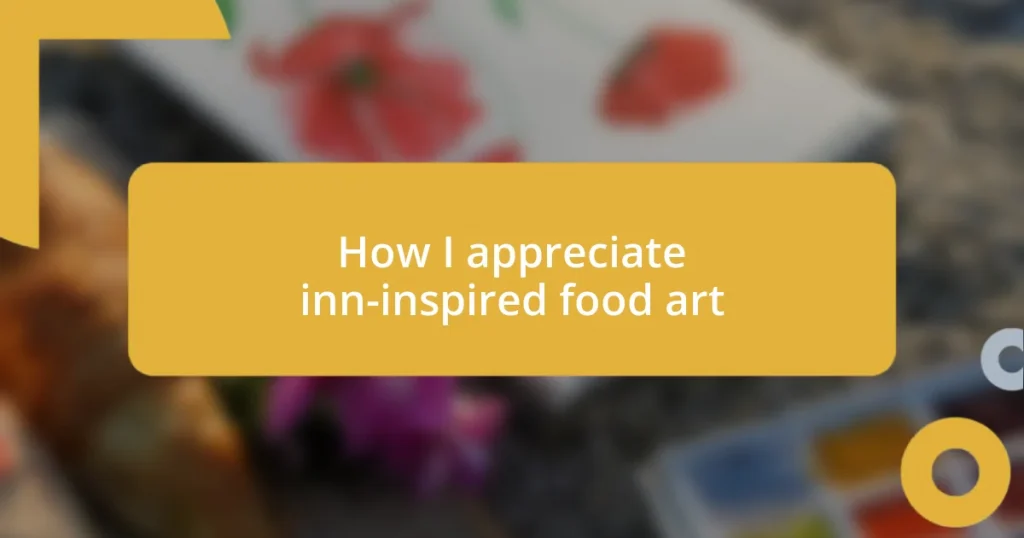 How I appreciate inn-inspired food art