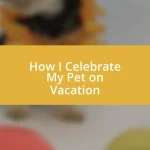 How I Celebrate My Pet on Vacation