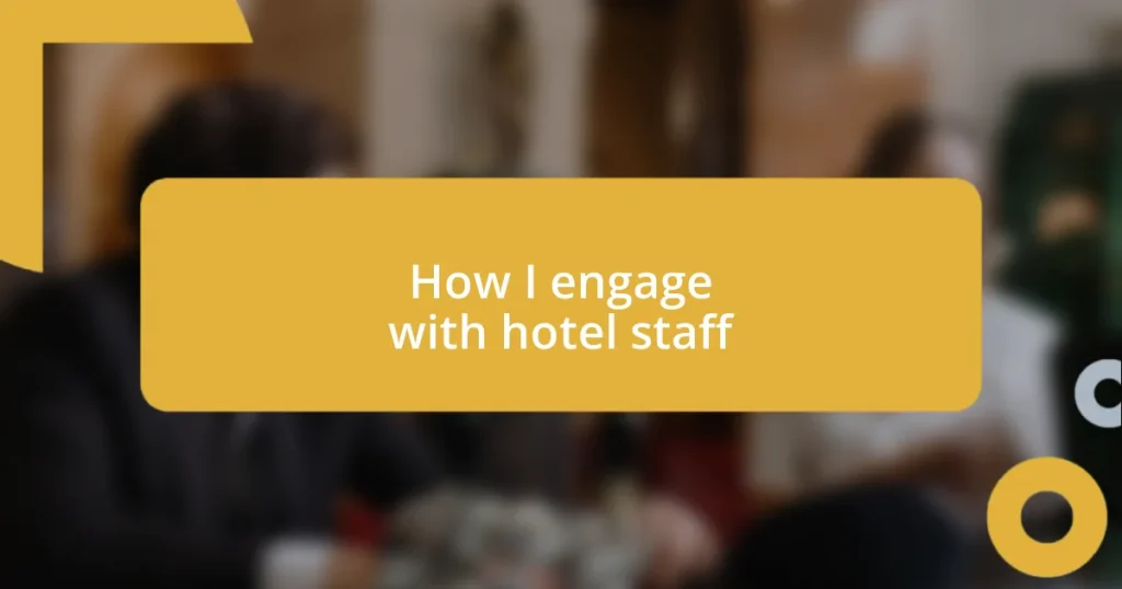 How I engage with hotel staff