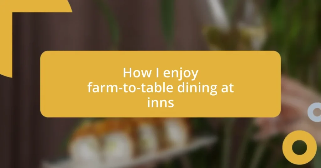 How I enjoy farm-to-table dining at inns