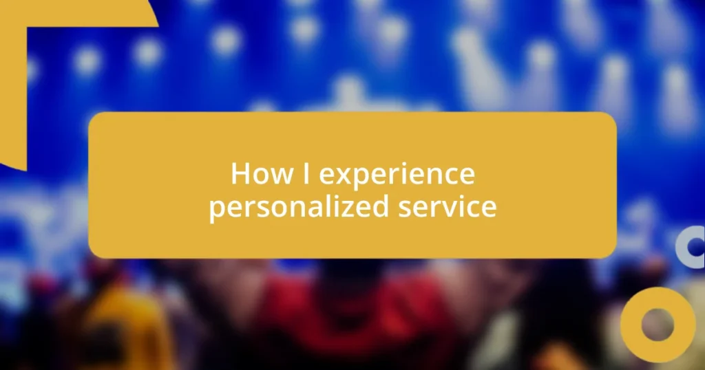 How I experience personalized service