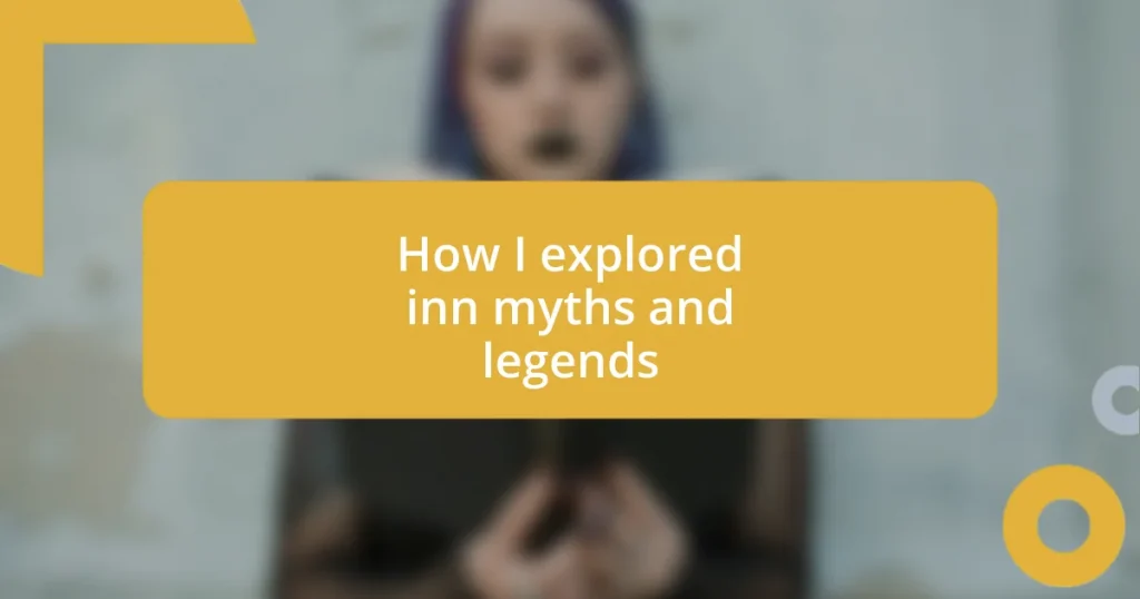 How I explored inn myths and legends