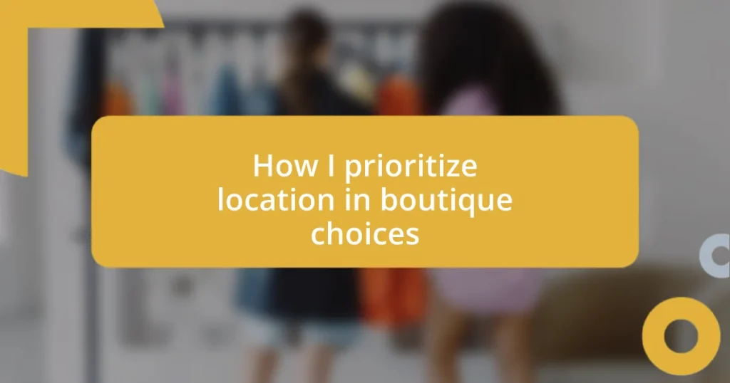 How I prioritize location in boutique choices