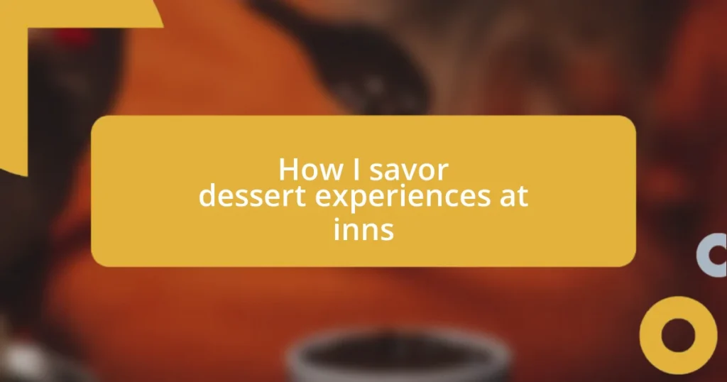 How I savor dessert experiences at inns