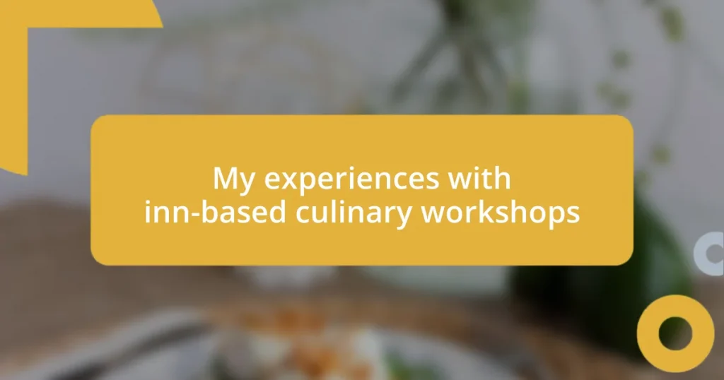 My experiences with inn-based culinary workshops