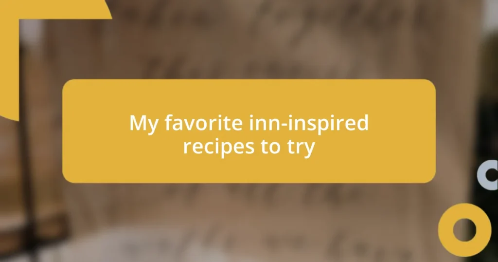 My favorite inn-inspired recipes to try