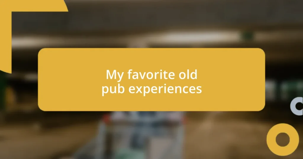 My favorite old pub experiences