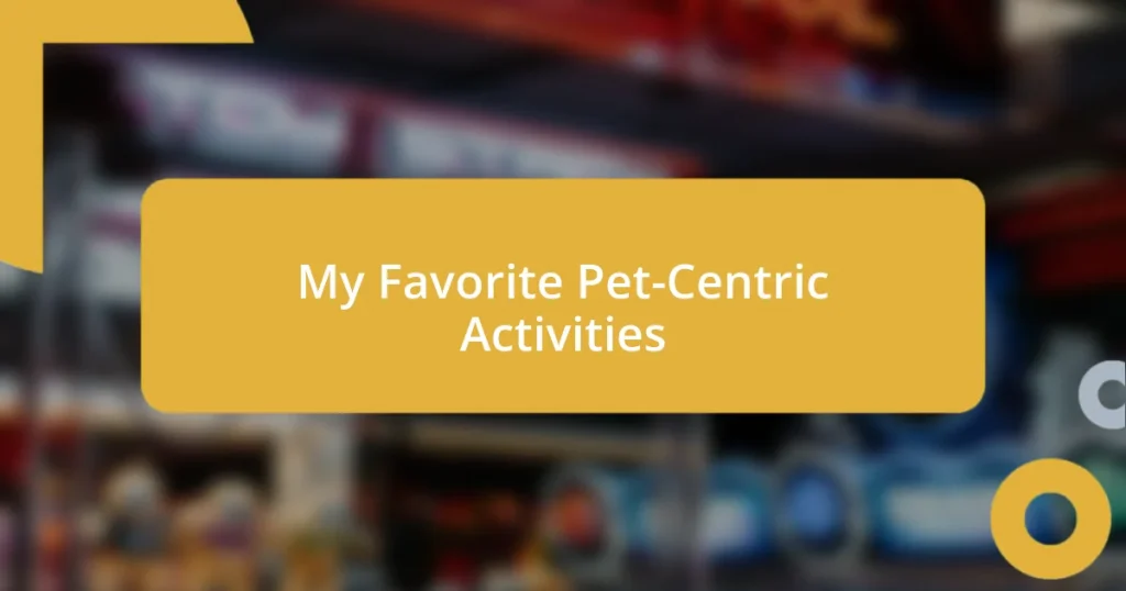 My Favorite Pet-Centric Activities