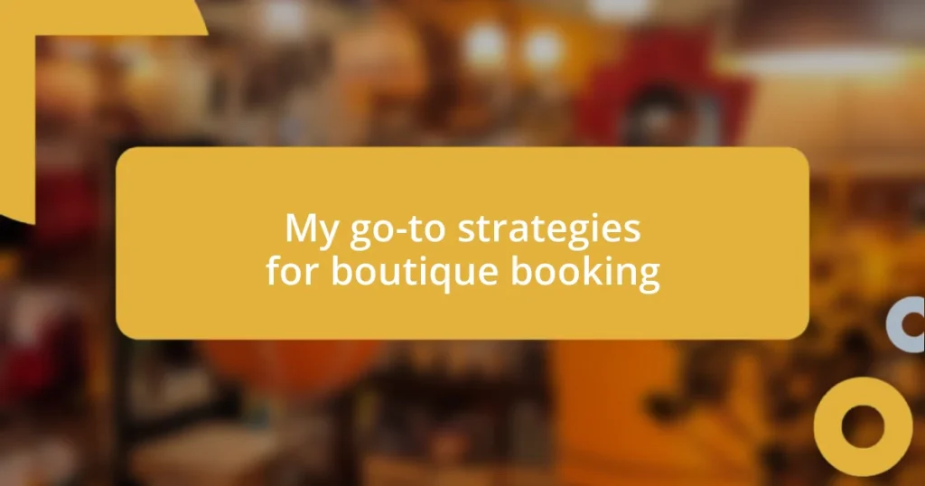 My go-to strategies for boutique booking