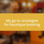 My go-to strategies for boutique booking