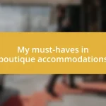 My must-haves in boutique accommodations