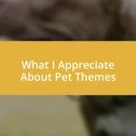 What I Appreciate About Pet Themes