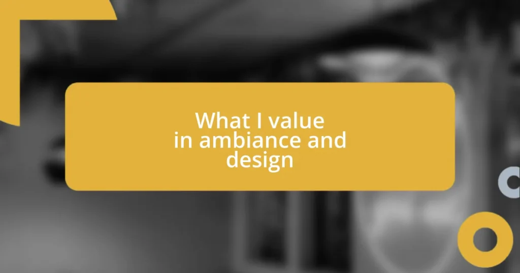 What I value in ambiance and design