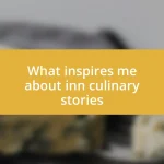 What inspires me about inn culinary stories