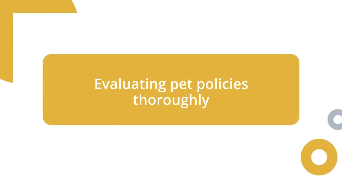 Evaluating pet policies thoroughly